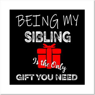 being my sibiling is the only gift you need Posters and Art